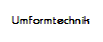 Umformtechnik